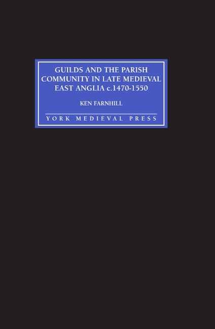 Book cover image for Guilds and the Parish Community in Late Medieval East Anglia c. 1470-1550 ISBN: 9781903153055
