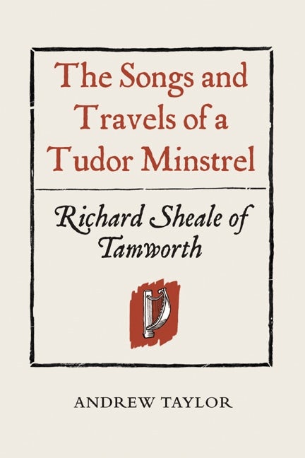 Book cover image for The Songs and Travels of a Tudor Minstrel: Richard Sheale of Tamworth ISBN: 9781903153390