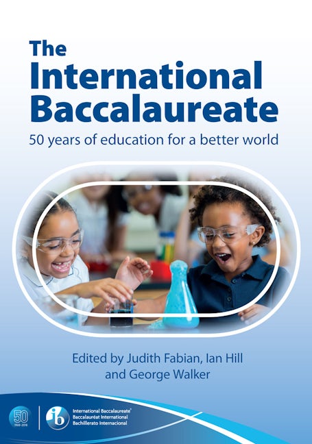 Book cover image for The International Baccalaureate: 50 Years of Education for a Better World ISBN: 9781911382768