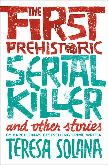 Book cover image for The First Prehistoric Serial Killer and Other Stories ISBN: 9781912242078