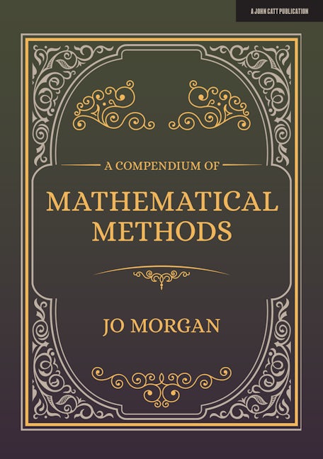 Book cover image for A Compendium Of Mathematical Methods: A handbook for school teachers ISBN: 9781912906604