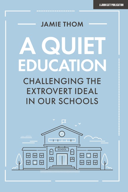 Book cover image for A Quiet Education: Challenging the extrovert ideal in our schools ISBN: 9781912906758