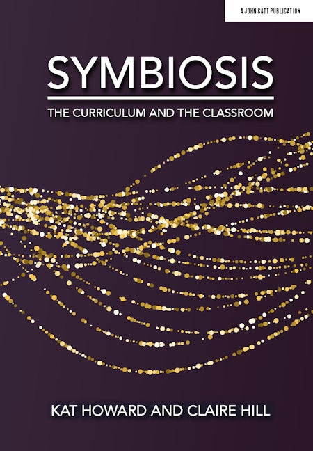 Book cover image for Symbiosis: The Curriculum and the Classroom ISBN: 9781913622084