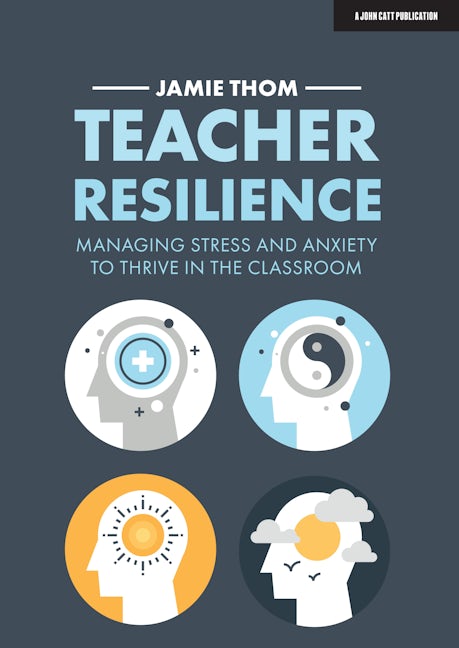 Book cover image for Teacher Resilience: Managing stress and anxiety to thrive in the classroom ISBN: 9781913622220