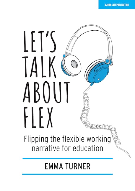 Book cover image for Let's Talk about Flex: Flipping the flexible working narrative for education ISBN: 9781913622312