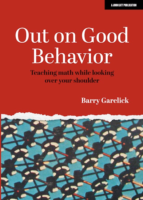 Book cover image for Out on Good Behavior: Teaching math while looking over your shoulder ISBN: 9781913622442