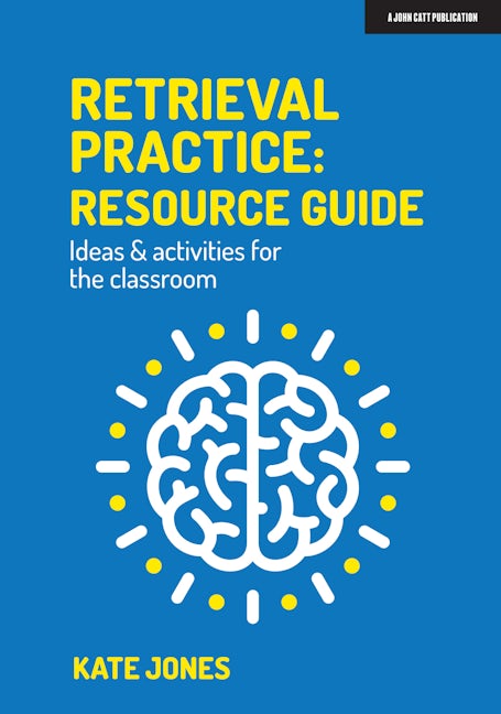 Retrieval Practice: Resource Guide: Ideas & activities for the classroom