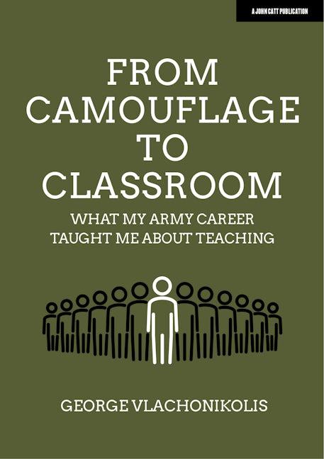 Book cover image for From Camouflage to Classroom: What my Army career taught me about teaching ISBN: 9781913622763