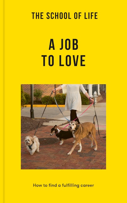Book cover image for The School of Life: A Job to Love ISBN: 9781915087317
