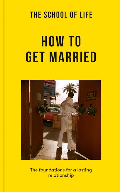 Book cover image for The School of Life: How to Get Married ISBN: 9781915087324