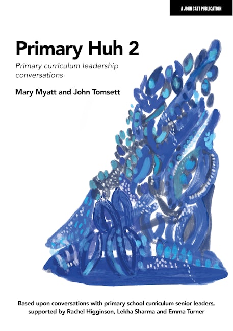 Book cover image for Primary Huh 2: Primary curriculum leadership conversations ISBN: 9781915261311