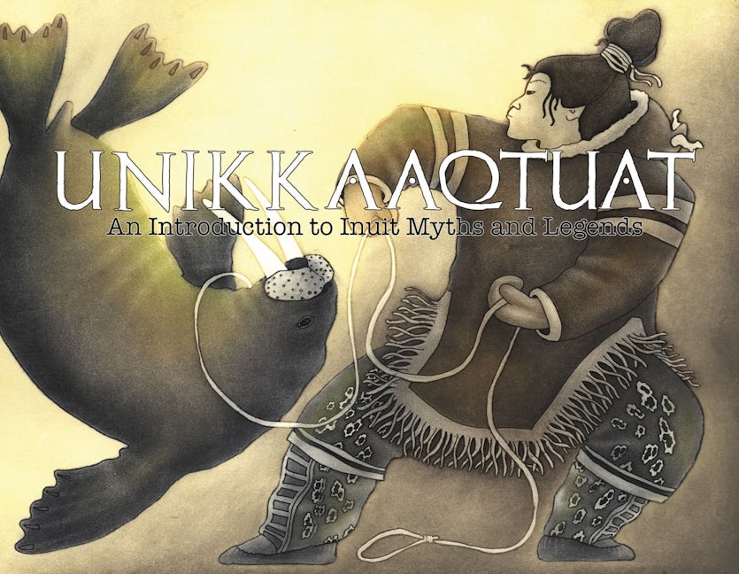 Book cover image for Unikkaaqtuat: An Introduction to Inuit Myths and Legends ISBN: 9781926569161
