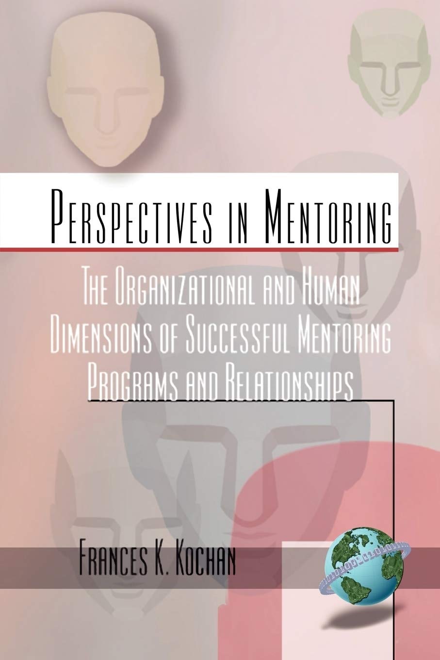 Book cover image for The Organizational and Human Dimensions of Successful Mentoring Programs and Relationships ISBN: 9781930608375