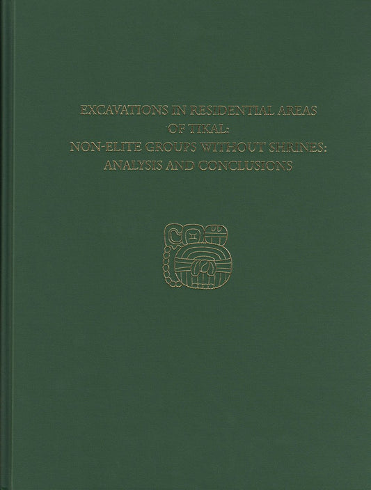 Excavations in Residential Areas of Tikal--Nonelite Groups Without Shrines