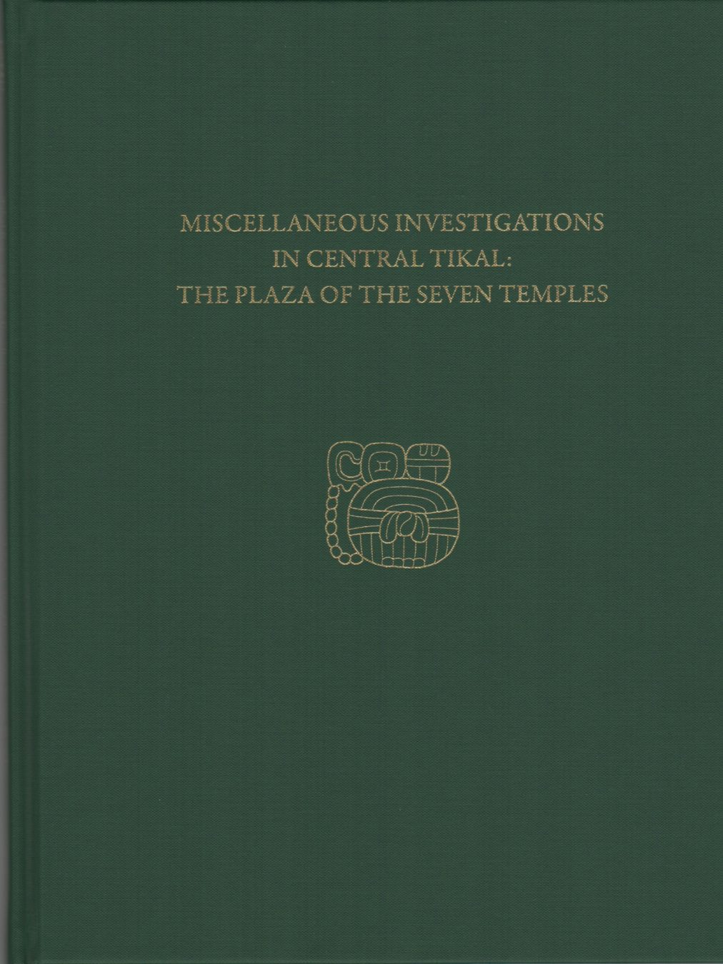 Miscellaneous Investigations in Central Tikal--The Plaza of the Seven Temples