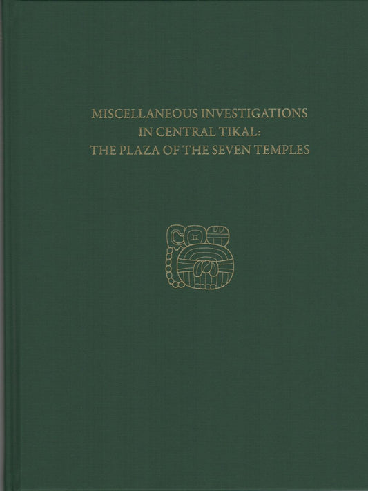 Miscellaneous Investigations in Central Tikal--The Plaza of the Seven Temples