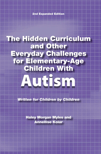 Cover image for The Hidden Curriculum and Other Everyday Challenges for Elementary-Age Children with Autism, isbn: 9781937473105