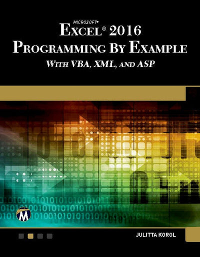 Cover image for Microsoft Excel 2016 Programming by Example with VBA, XML, and ASP, isbn: 9781942270850