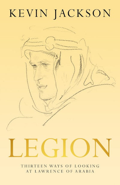 Legion: Thirteen Ways of Looking at Lawrence of Arabia