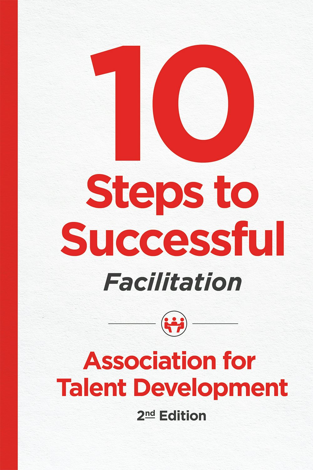 Book cover image for 10 Steps to Successful Facilitation, 2nd Edition ISBN: 9781949036299