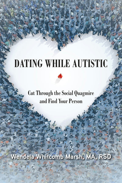 Cover image for Dating While Autistic, isbn: 9781949177992