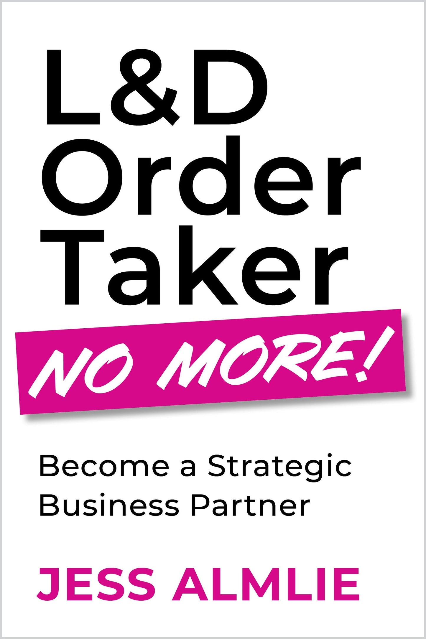 Book cover image for L&D Order Taker No More! ISBN: 9781960231277