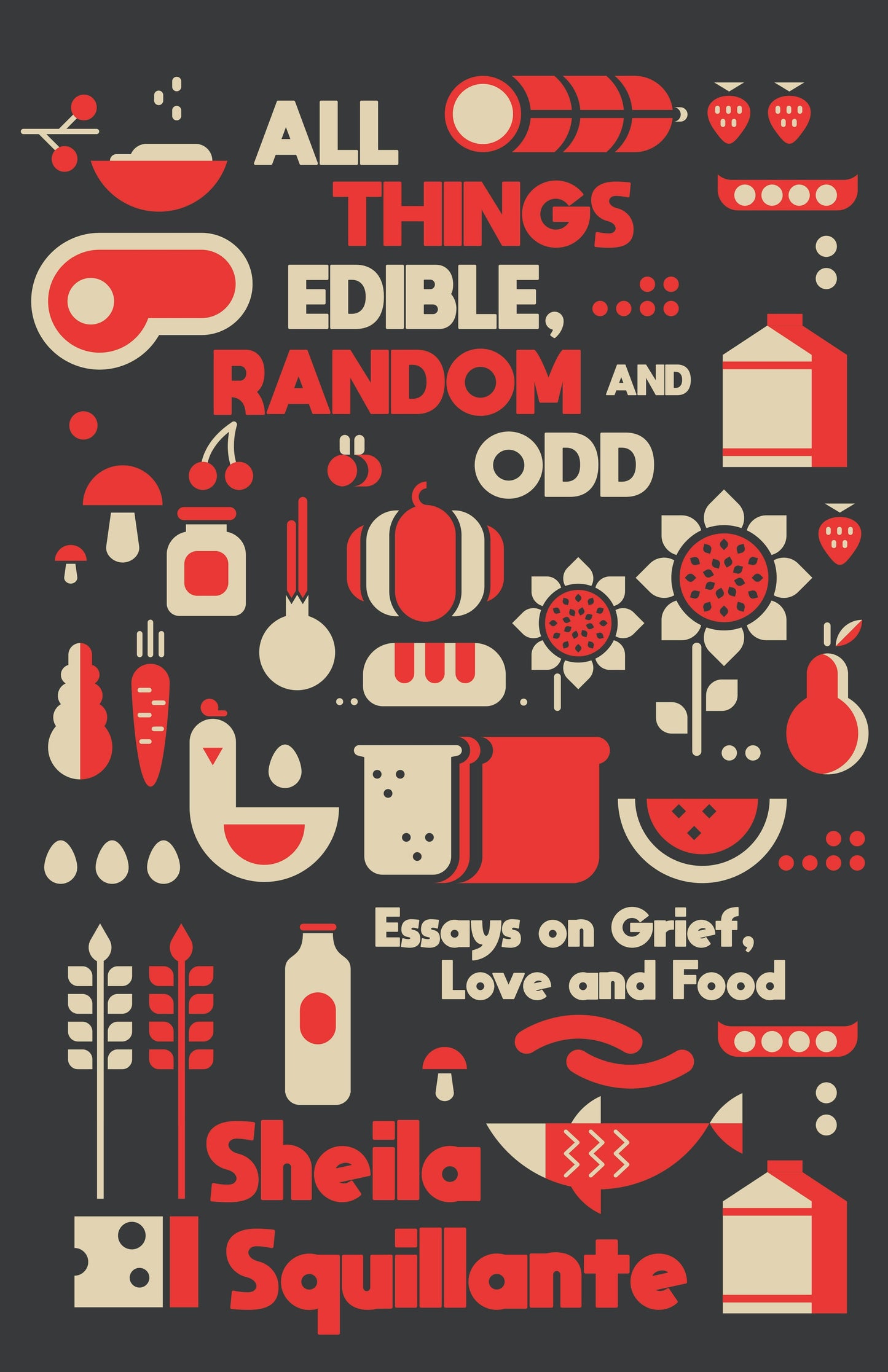 Book cover image for All Things Edible, Random & Odd: Essays on Grief, Love & Food ISBN: 9781960988287