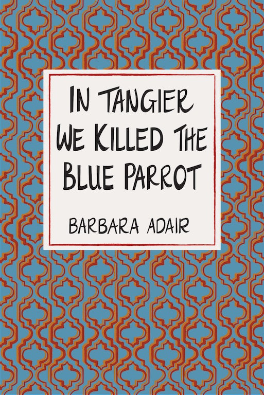 Cover image for In Tangier We Killed the Blue Parrot, isbn: 9781967673520