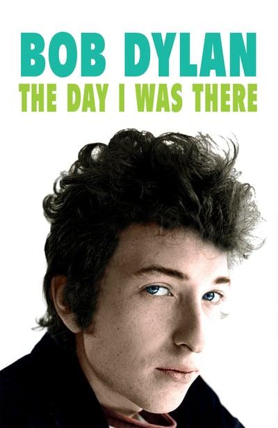 Book cover image for Bob Dylan: The Day I Was There ISBN: 9781999592707