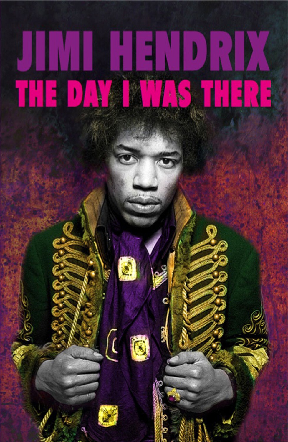 Book cover image for Jimi Hendrix: The Day I Was There ISBN: 9781999592738