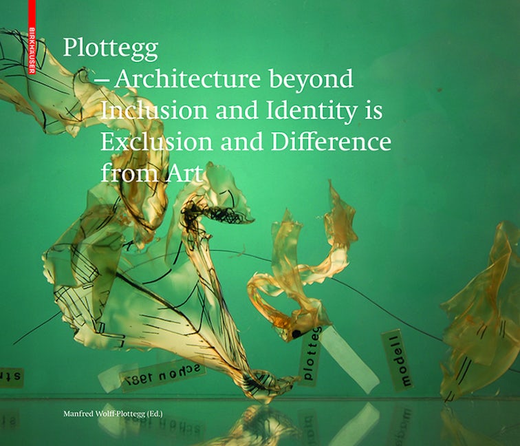 Book cover image for Plottegg – Architecture Beyond Inclusion and Identity is Exclusion and Difference from Art ISBN: 9783035609165