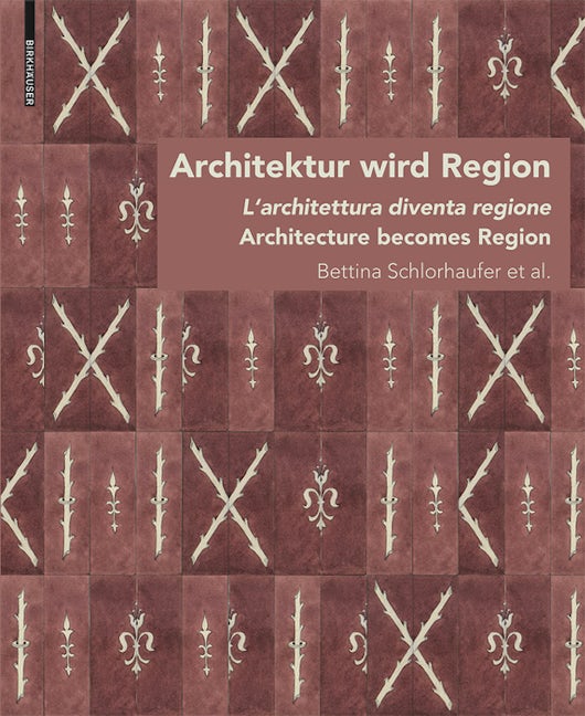 Book cover image for Architektur wird Region / Dall’architettura alla regione / Architecture becomes Region ISBN: 9783035613889