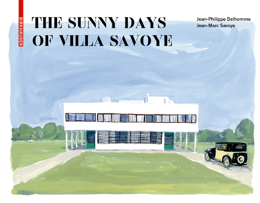 Book cover image for The Sunny Days of Villa Savoye ISBN: 9783035620610
