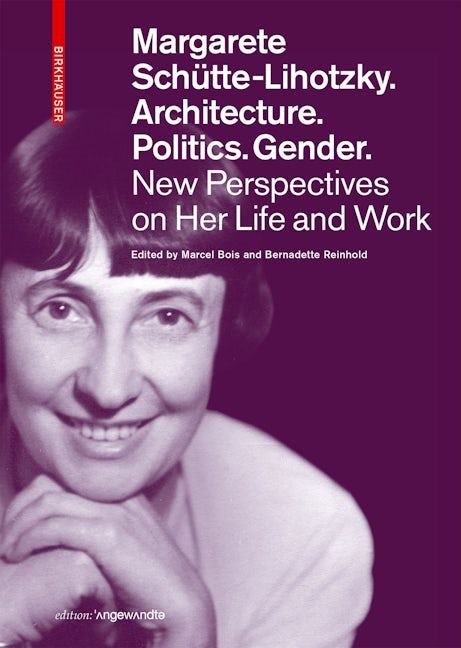 Book cover image for Margarete Schütte-Lihotzky. Architecture. Politics. Gender. ISBN: 9783035626995