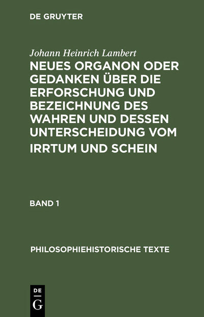 Cover image for Neues Organon oder Gedanken über die Erforschung und Bezeichnung des Wahren und dessen Unterscheidung vom Irrtum und Schein, isbn: 9783050006024