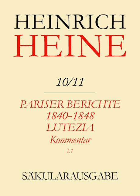 Pariser Berichte 1840-1848 und Lutezia. Berichte über Politik, Kunst und Volksleben. Kommentar. Teilband I