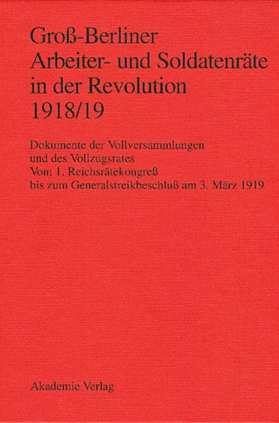 Groß-Berliner Arbeiter- und Soldatenräte in der Revolution 1918/19