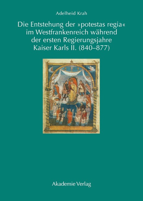 Die Entstehung der "potestas regia" im Westfrankenreich während der ersten Regierungsjahre Kaiser Karls II. (840-877)