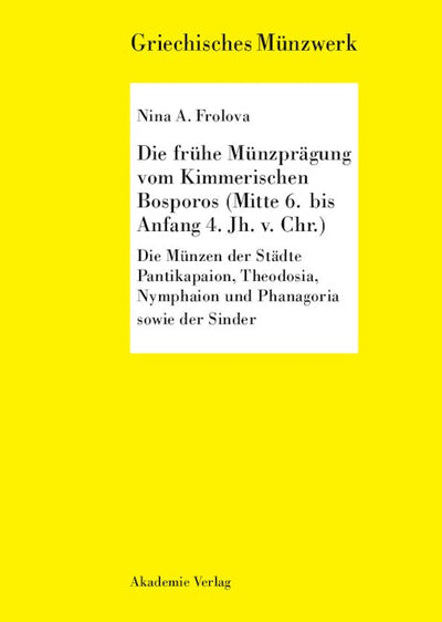 Die frühe Münzprägung vom Kimmerschen Bosporus (Mitte 6. bis Anfang 4. Jh. v. Chr.)
