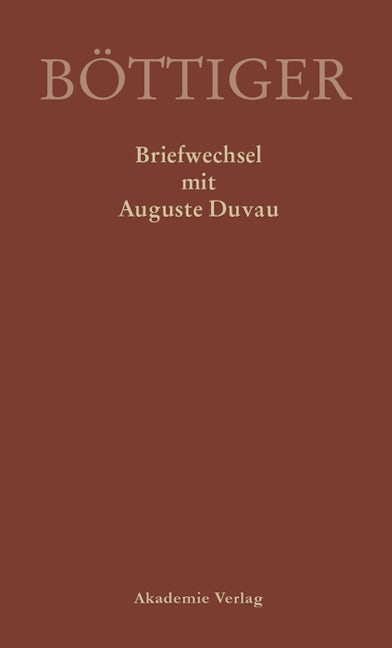 Karl August Böttiger – Briefwechsel mit Auguste Duvau