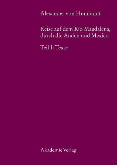 Alexander von Humboldt, Reise auf dem Rio Magdalena, durch die Anden und Mexiko