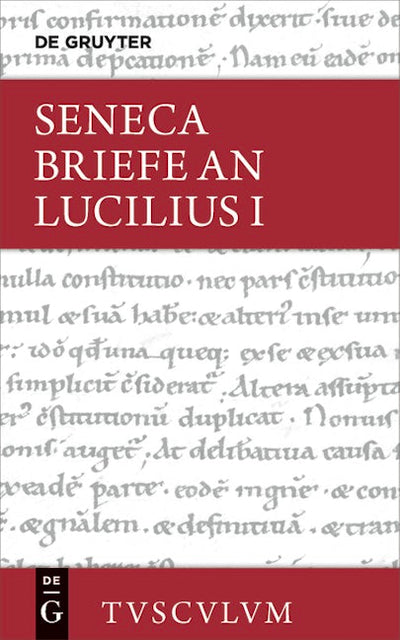 Lucius Annaeus Seneca: Epistulae morales ad Lucilium / Briefe an Lucilius. Band I