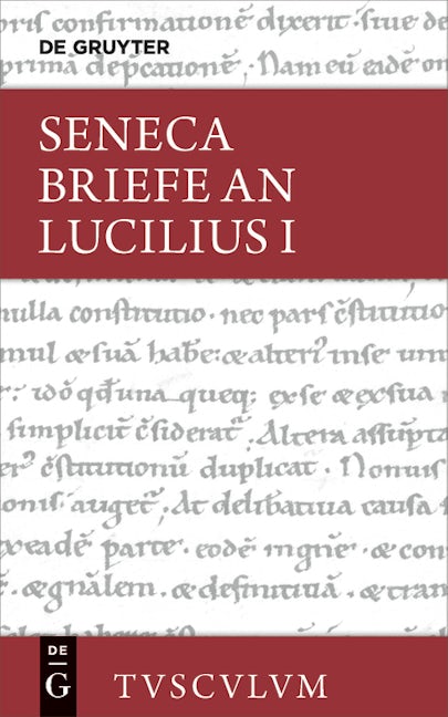 Lucius Annaeus Seneca: Epistulae morales ad Lucilium / Briefe an Lucilius. Band I