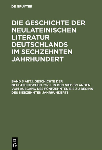 Geschichte der neulateinischen Lyrik in den Niederlanden vom Ausgang des fünfzehnten bis zu Beginn des siebzehnten Jahrhunderts