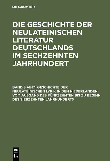 Geschichte der neulateinischen Lyrik in den Niederlanden vom Ausgang des fünfzehnten bis zu Beginn des siebzehnten Jahrhunderts