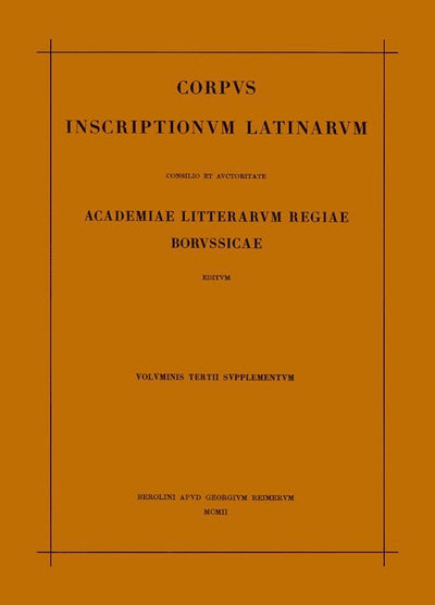 Corpus inscriptionum Latinarum. Vol III: Inscriptiones Asiae, provinciarum Europae Graecarum, Illyrici Latinae. Suppl: Inscriptionum Orientis et Illyrici Latinarum supplementum. Pars I: . Fasc 1