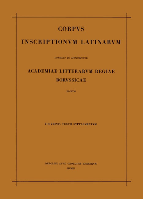 Corpus inscriptionum Latinarum. Vol III: Inscriptiones Asiae, provinciarum Europae Graecarum, Illyrici Latinae. Suppl: Inscriptionum Orientis et Illyrici Latinarum supplementum. Pars I: . Fasc 1