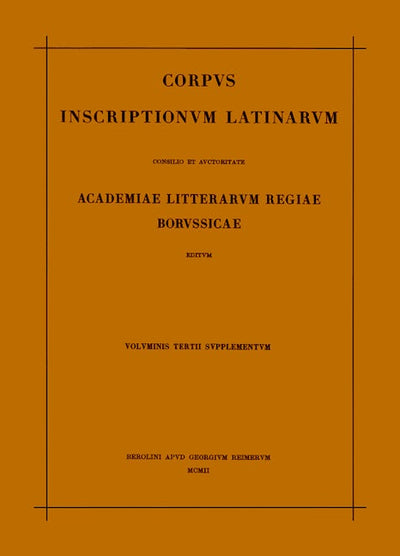 Corpus inscriptionum Latinarum. Vol III: Inscriptiones Asiae, provinciarum Europae Graecarum, Illyrici Latinae. Suppl: Inscriptionum Orientis et Illyrici Latinarum supplementum. Pars I: . Fasc 2