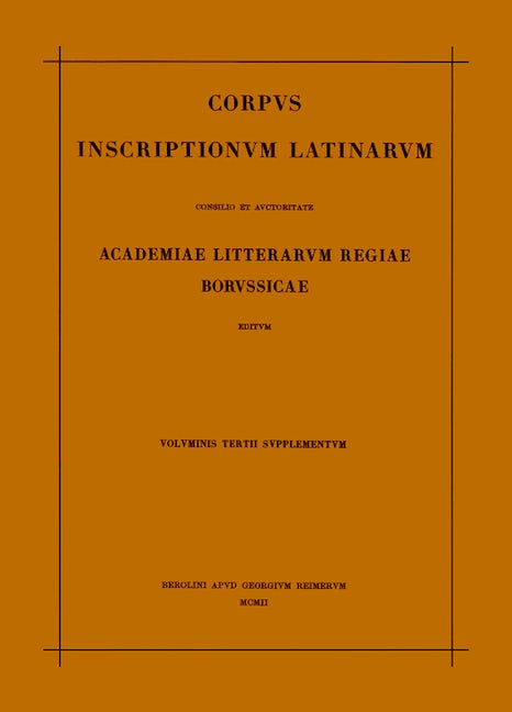 Corpus inscriptionum Latinarum. Vol III: Inscriptiones Asiae, provinciarum Europae Graecarum, Illyrici Latinae. Suppl: Inscriptionum Orientis et Illyrici Latinarum supplementum. Pars I: . Fasc 2
