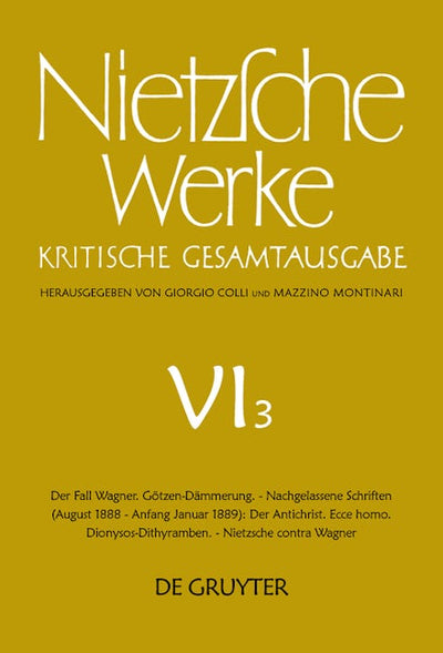 Der Fall Wagner. Götzen-Dämmerung. - Nachgelassene Schriften (August 1888 - Anfang Januar 1889): Der Antichrist. Ecce homo. Dionysos-Dithyramben. - Nietzsche contra Wagner